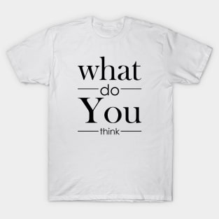 what do you think T-Shirt